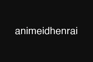 animeidhenrai