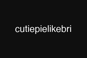 cutiepielikebri