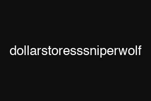 dollarstoresssniperwolf