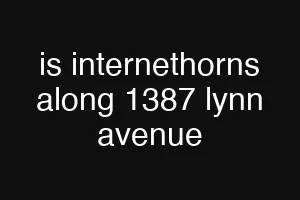 is internethorns along 1387 lynn avenue