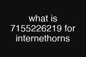 what is 7155226219 for internethorns